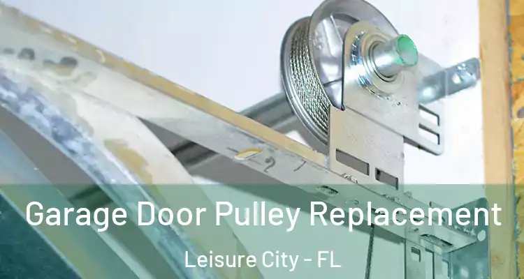  Garage Door Pulley Replacement Leisure City - FL