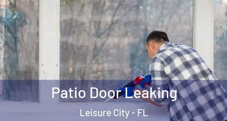  Patio Door Leaking Leisure City - FL