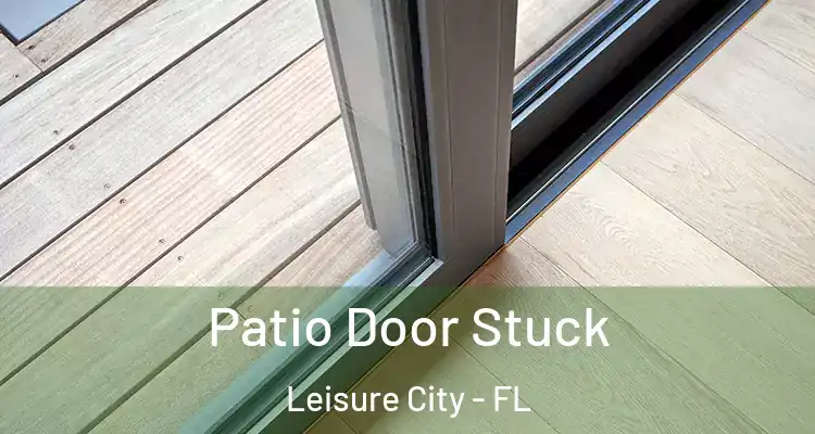  Patio Door Stuck Leisure City - FL