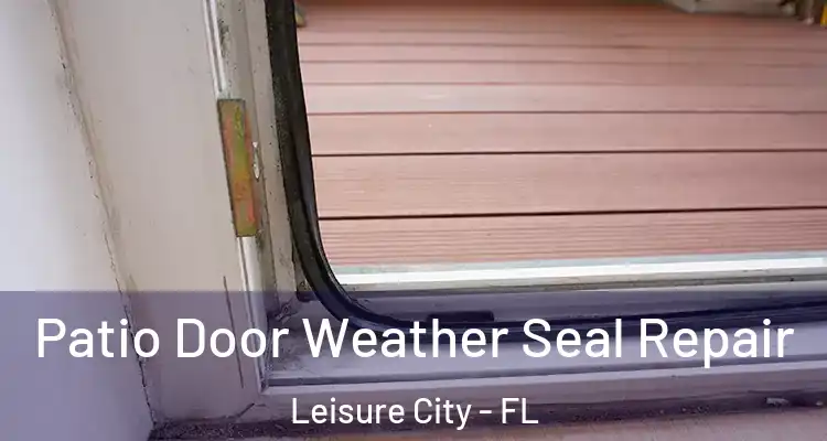  Patio Door Weather Seal Repair Leisure City - FL