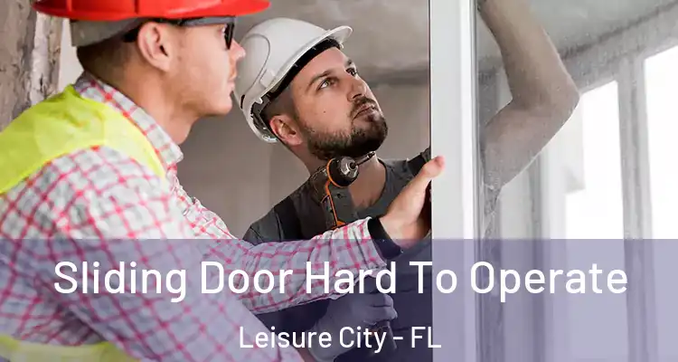  Sliding Door Hard To Operate Leisure City - FL