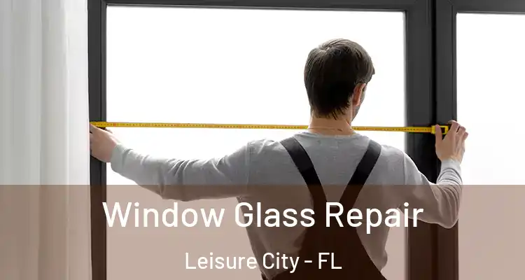  Window Glass Repair Leisure City - FL