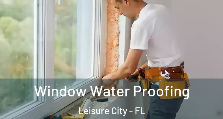  Window Water Proofing Leisure City - FL